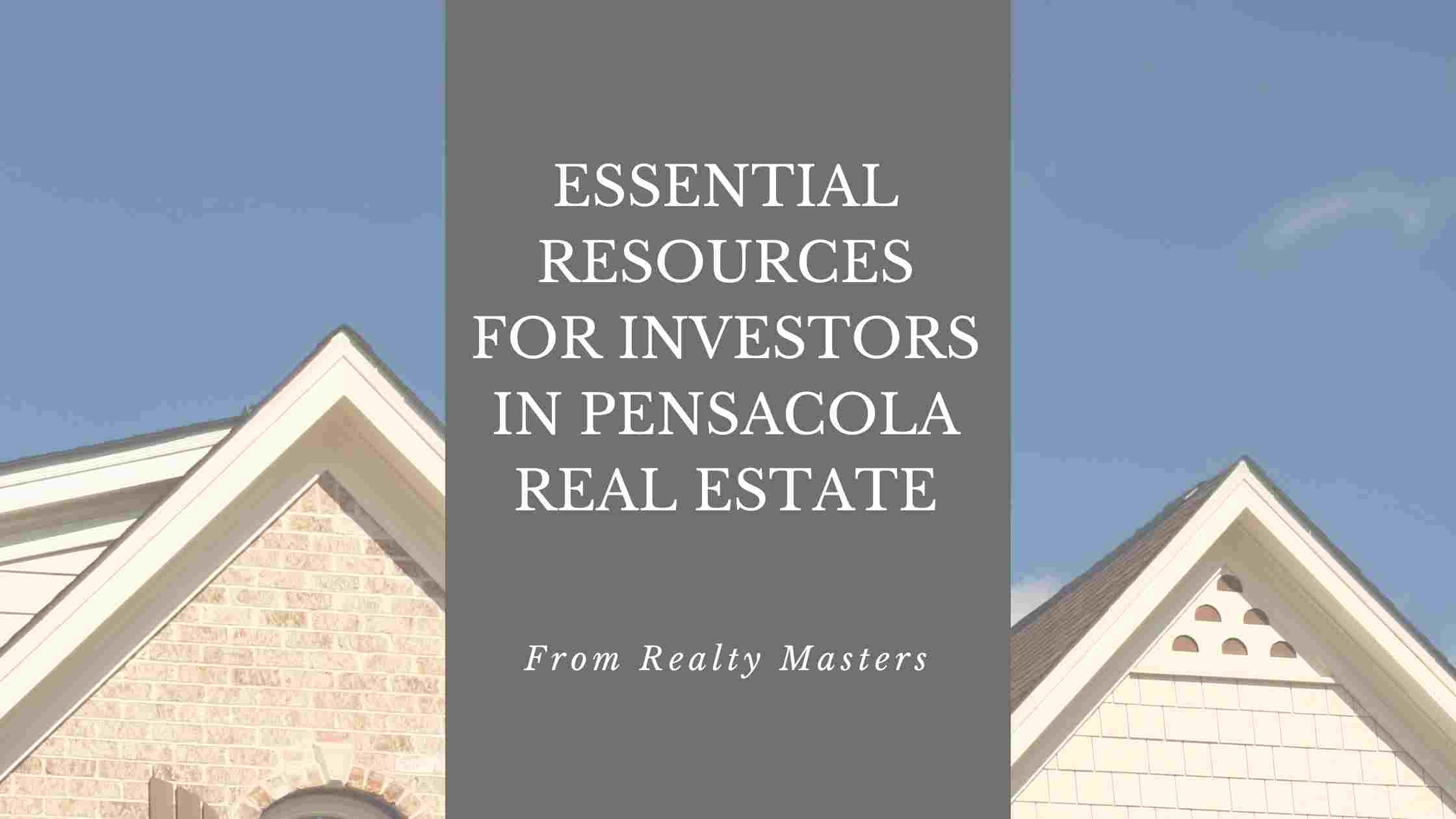 A Guide to Essential Resources for Investors in Pensacola Real Estate